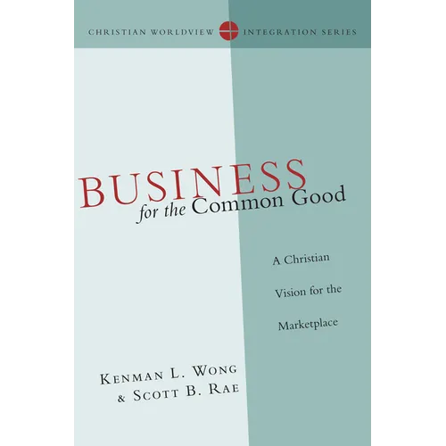 Business for the Common Good: A Christian Vision for the Marketplace - Paperback