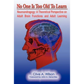 No One Is Too Old To Learn: Neuroandragogy: A Theoretical Perspective on Adult Brain Functions and Adult Learning - Paperback