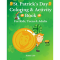 St. Patrick`s Day Coloring & Activity Book for Kids, Teens & Adults: Amazing St. Patrick`s Day Coloring Book with Awesome Activities for Kids, Teens a - Paperback