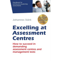 Excelling at Assessment Centres: Secret keys to your professional success: How to succeed in demanding assessment centres and management tests - Paperback