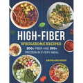 High-Fiber Wholesome Recipes: 20g+ Fiber and 20g+ Protein in Every Meal - Paperback