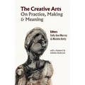 The Creative Arts: On Practice, Making & Meaning - Paperback