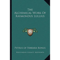 The Alchemical Work Of Raymondus Lullius - Paperback