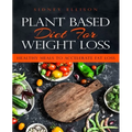 Plant Based Diet for Weight Loss: Healthy Meals to Accelerate Fat Loss! - Paperback