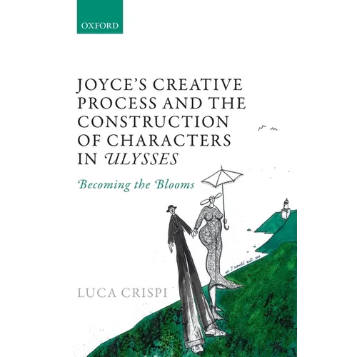 Joyce's Creative Process and the Construction of Characters in Ulysses: Becoming the Blooms - Paperback