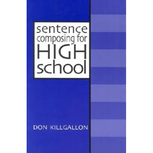 Sentence Composing for High School: A Worktext on Sentence Variety and Maturity - Paperback