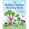 The Outdoor Toddler Activity Book: 100+ Fun Early Learning Activities for Outside Play - Paperback