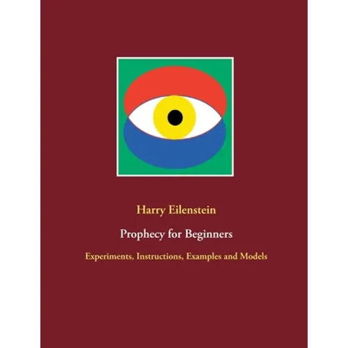 Prophecy for Beginners: Experiments, Instructions, Examples and Models - Paperback