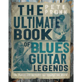 The Ultimate Book of Blues Guitar Legends: The Players and Guitars That Shaped the Music - Hardcover