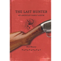 The Last Hunter: An American Family Album - Hardcover