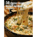 50 Cheese Lover's Guide Recipes for Home - Paperback
