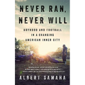 Never Ran, Never Will: Boyhood and Football in a Changing American Inner City - Hardcover