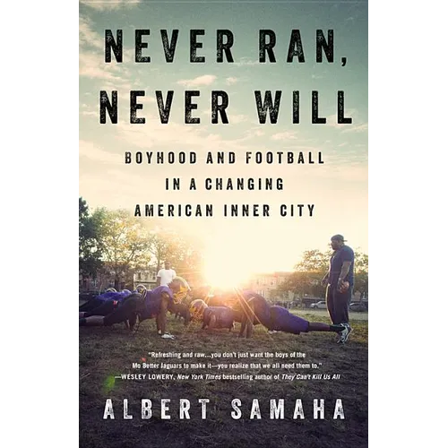 Never Ran, Never Will: Boyhood and Football in a Changing American Inner City - Hardcover