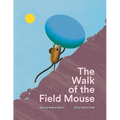 The Walk of the Field Mouse: A Picture Book - Hardcover