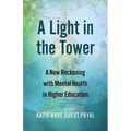 A Light in the Tower: A New Reckoning with Mental Health in Higher Education - Hardcover