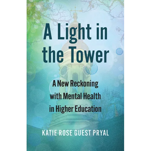 A Light in the Tower: A New Reckoning with Mental Health in Higher Education - Hardcover