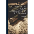 Grammar Of The Choctaw Language, Ed. By D. G. Brinton - Hardcover