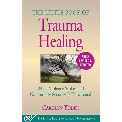The Little Book of Trauma Healing: Revised & Updated: When Violence Strikes and Community Security Is Threatened - Paperback