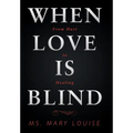 When Love Is Blind: From Hurt to Healing - Hardcover