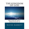 The Kingdom of God: Preached by Jesus...Forgotten by Us - Paperback