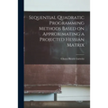 Sequential Quadratic Programming Methods Based on Approximating a Projected Hessian Matrix - Paperback