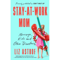 Stay-At-Work Mom: Marriage, Kids and Other Disasters - Paperback