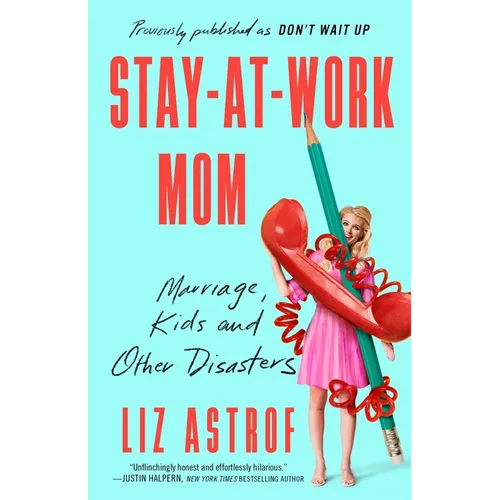 Stay-At-Work Mom: Marriage, Kids and Other Disasters - Paperback