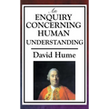 An Enquiry Concerning Human Understanding: A Classic Work of Empiricism, Scepticism, and Enlightenment Philosophy - Hardcover