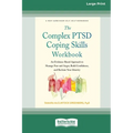 The Complex PTSD Coping Skills Workbook: An Evidence-Based Approach to Manage Fear and Anger, Build Confidence, and Reclaim Your Identity (16pt Large - Paperback