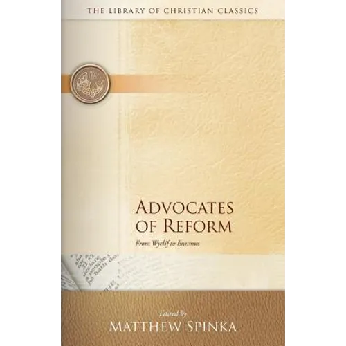 Advocates of Reform: From Wyclif to Erasmus - Paperback