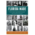 Florida Made: The 25 Most Important Figures Who Shaped the State - Hardcover