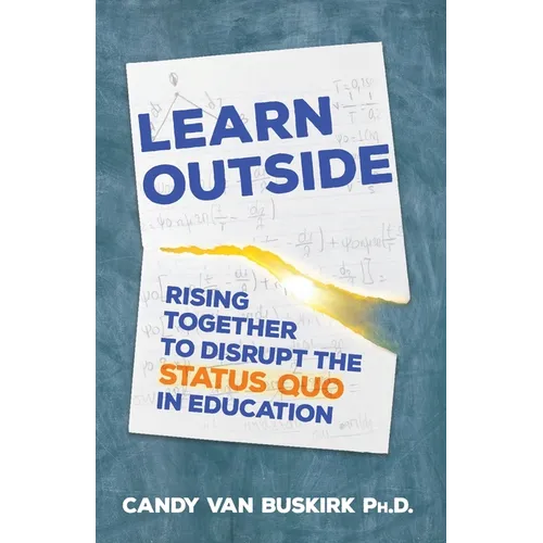 Learn Outside: Rising Together to Disrupt the Status Quo in Education - Paperback