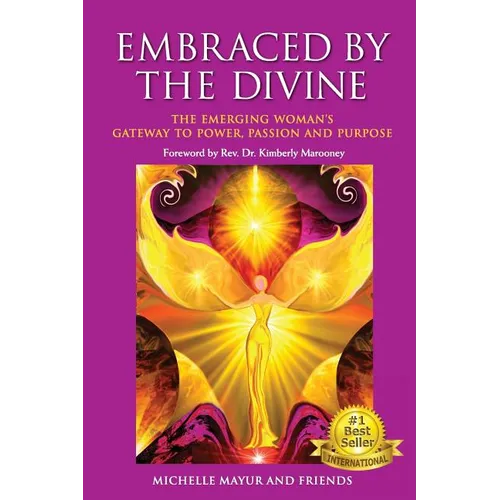 Embraced by the Divine: The Emerging Woman's Gateway to Power, Passion and Purpose - Paperback