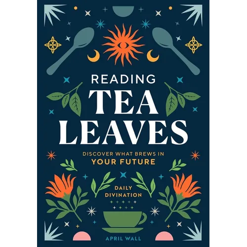 Reading Tea Leaves: Discover What Brews in Your Future - Hardcover