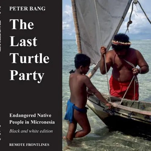 The last turtle party: Endangered Native People in Micronesia - Black and white edition. - Paperback