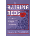 Raising Reds: The Young Pioneers, Radical Summer Camps, and Communist Political Culture in the United States - Paperback