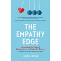 The Empathy Edge: Harnessing the Value of Compassion as an Engine for Success - Paperback