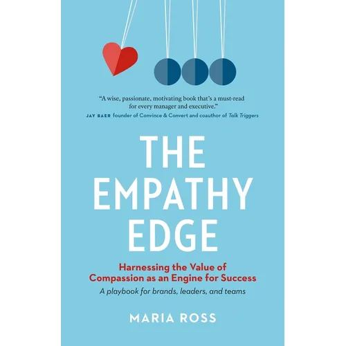 The Empathy Edge: Harnessing the Value of Compassion as an Engine for Success - Paperback