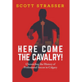 Here Come the Cavalry!: Chronicling the History of Professional Soccer in Calgary - Hardcover