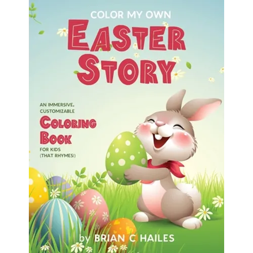 Color My Own Easter Story: An Immersive, Customizable Coloring Book for Kids (That Rhymes!) - Paperback