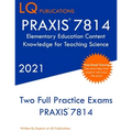 PRAXIS 7814 Elementary Education Content Knowledge for Teaching Science: Two Full Practice Exam - Free Online Tutoring - Updated Exam Questions - Paperback