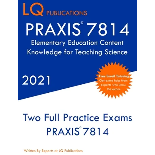 PRAXIS 7814 Elementary Education Content Knowledge for Teaching Science: Two Full Practice Exam - Free Online Tutoring - Updated Exam Questions - Paperback
