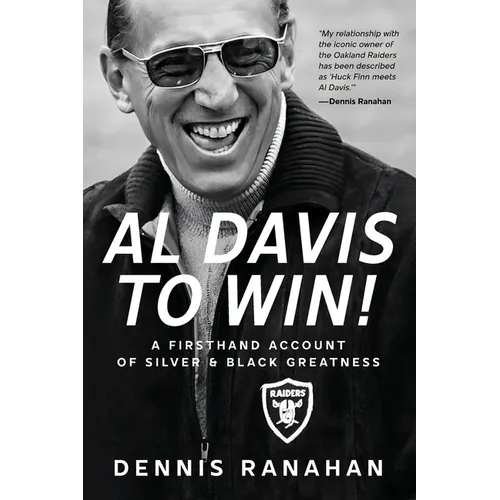 Al Davis to Win!: A Firsthand Account Of Silver & Black Greatness - Paperback