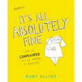 It's All Absolutely Fine: Life Is Complicated So I've Drawn It Instead - Paperback