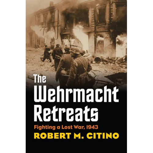 The Wehrmacht Retreats: Fighting a Lost War, 1943 - Paperback
