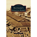Baltimore's Lexington Market - Hardcover