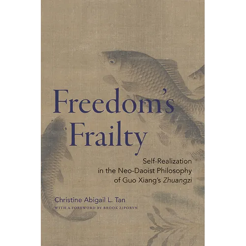 Freedom's Frailty: Self-Realization in the Neo-Daoist Philosophy of Guo Xiang's Zhuangzi - Paperback