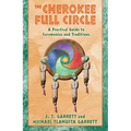The Cherokee Full Circle: A Practical Guide to Ceremonies and Traditions - Paperback