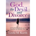 God, the Devil and Divorce: A Transformative Journey Out of Emotional and Spiritual Abuse - Paperback