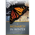 A Monarch in Winter: Biography of a Butterfly - Paperback